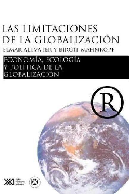 Las limitaciones de la globalizacion (English, Elmar Altvater | Brigitte Mahnkopf)