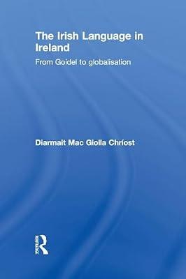 The Irish Language in Ireland: From Goídel to Globalisation: From Goídel to Globalisation (Routledge Studies in Linguistics, 3) by Chrost, Diarmait MAC Giolla | Paperback | Language Arts & Disciplines
