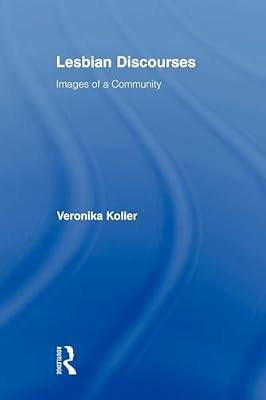 Lesbian Discourses: Images of a Community (Routledge Studies in Linguistics, 9) by Koller, Veronika | Paperback | Language Arts & Disciplines