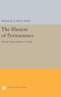 The Illusion of Permanence: British Imperialism in India by Hutchins, Francis G. | Hardcover | History 2