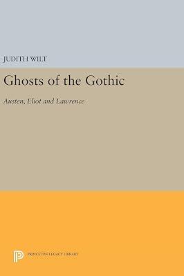 Ghosts of the Gothic: Austen, Eliot and Lawrence: 535 (Princeton Legacy Library, 535) by Wilt, Judith | Hardcover | Literary Criticism 2