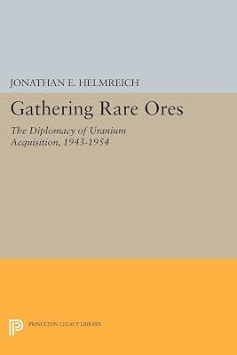 Gathering Rare Ores: The Diplomacy of Uranium Acquisition, 1943-1954 by Helmreich, Jonathan E. | Paperback | Science 2