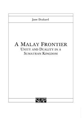 A Malay Frontier: Unity and Duality in a Sumatran Kingdom (Studies on Southeast Asia) by Drakard, Jane | Paperback | History 2
