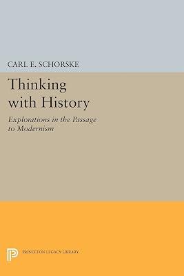 Thinking with History: Explorations in the Passage to Modernism: 388 (Princeton Legacy Library, 388) by Schorske, Carl E. | Paperback | History 2