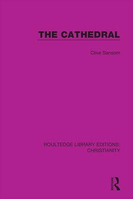 The Cathedral (12) (Routledge Library Editions: Christianity) by Sansom, Clive | Hardcover | Religion 2