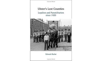 Ulster's Lost Counties: Loyalism and Paramilitarism since 1920 by Burke, Edward | Hardcover | British & Irish History 2