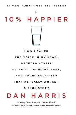 10% Happier: How I Tamed the Voice in My Head, Reduced Stress Without Losing My Edge, and Found Self-Help That Actually Works--A True Story by Harris, Dan | Paperback | Self-Help 2