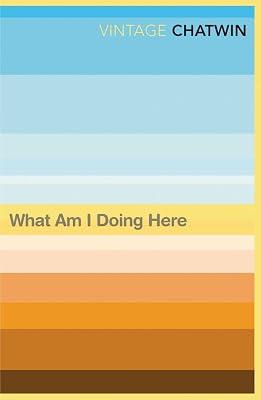 What Am I Doing Here? by Chatwin, Bruce | Paperback | Autobiography: Literary 2
