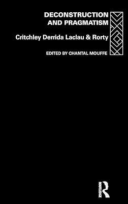 Deconstruction and Pragmatism by Rorty, Richard; Laclau, Ernesto; Derrida, Jacques; Critchley, Simon | Hardcover | Philosophy 2