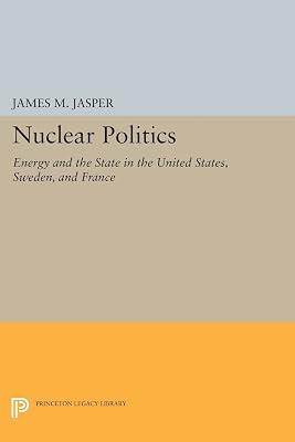 Nuclear Politics: Energy and the State in the United States, Sweden, and France by Jasper, James M. | Paperback | Political Science 2
