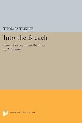 Into the Breach: Samuel Beckett and the Ends of Literature: 1116 (Princeton Legacy Library, 1116) by Trezise, Thomas | Paperback | Literary Criticism 2