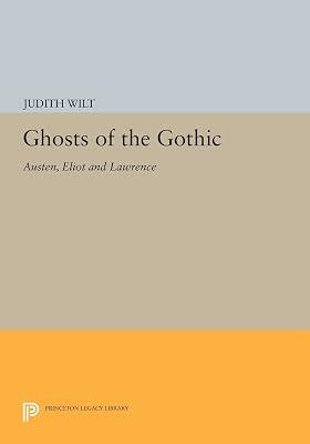 Ghosts of the Gothic: Austen, Eliot and Lawrence: 535 (Princeton Legacy Library, 535) by Wilt, Judith | Paperback | Literary Criticism 2