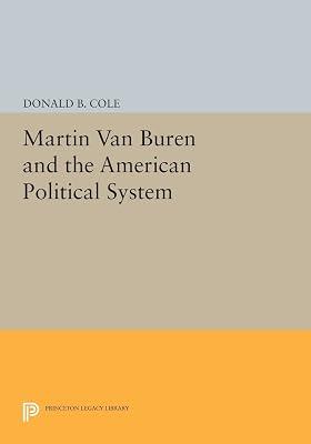 Martin Van Buren and the American Political System: 855 (Princeton Legacy Library) by Cole, Donald B. | Paperback | Biography & Autobiography 2