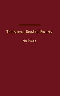 The Burma Road to Poverty (History; 20) by Maung, Mya | Hardcover | Political Science 2