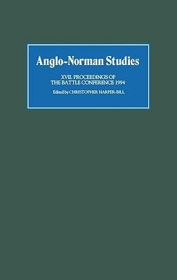 Anglo–Norman Studies XVII – Proceedings of the Battle Conference 1994: 17 by Harper–bill, Christopher | Hardcover | British & Irish History 2