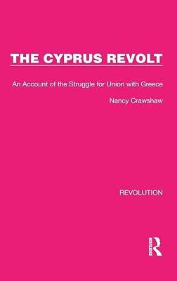 The Cyprus Revolt: An Account of the Struggle for Union with Greece: 9 (Routledge Library Editions: Revolution) by Crawshaw, Nancy | Hardcover | European History 2