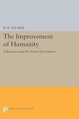 The Improvement of Humanity: Education and the French Revolution by Palmer, R. R. | Paperback | Education 2