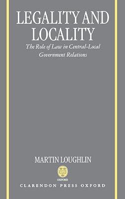 Legality and Locality: The Role of Law in Central-Local Government Relations by Loughlin, Martin | Hardcover | Central Government 2