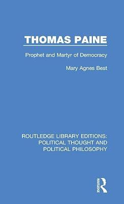 Thomas Paine: Prophet and Martyr of Democracy: 8 (Routledge Library Editions: Political Thought and Political Philosophy) by Best, Mary Agnes | Hardcover | History 2