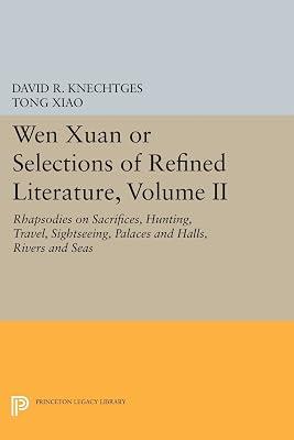 Wen Xuan or Selections of Refined Literature, Volume II: Rhapsodies on Sacrifices, Hunting, Travel, Sightseeing, Palaces and Halls, Rivers and Seas by Xiao, Tong; Knechtges, David R. | Paperback | Literary Criticism 2