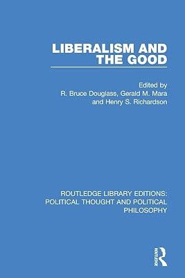 Liberalism and the Good (Routledge Library Editions: Political Thought and Political Philosophy) | Paperback | History 2