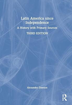 Latin America Since Independence: A History With Primary Sources by Dawson, Alexander | Hardcover | History 2