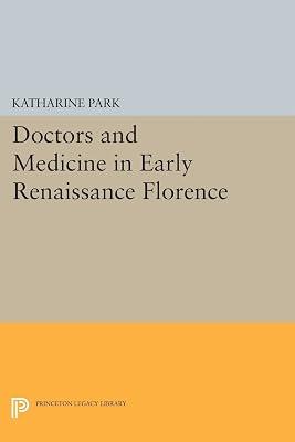 Doctors and Medicine in Early Renaissance Florence by Park, Katharine | Paperback | Medical 2