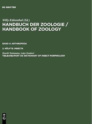 Dictionary of Insect Morphology: Eine Naturgeschichte Der Stamme Des Tierreiches/a Natural History of the Phyla of the Animal Kingdom (Dictionary of Insect Morphology , Vol 4) by Steinmann, Henrik; Zombori, Lajos | Hardcover | Insects (Entomology) 2
