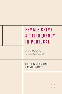 Female Crime and Delinquency in Portugal: In and Out of the Criminal Justice System | Hardcover | Crime & Criminology 2