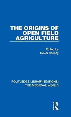 The Origins of Open Field Agriculture: 45 (Routledge Library Editions: the Medieval World, 45) by Rowley, Trevor | Hardcover | History 2