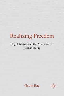 Realizing Freedom: Hegel, Sartre and the Alienation of Human Being by Rae, G. | Paperback | History Of Western Philosophy 2