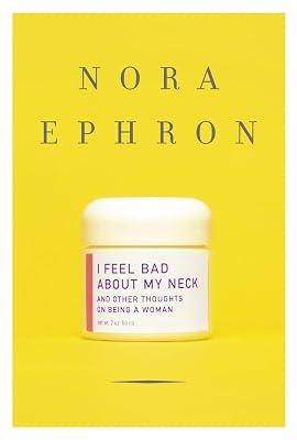 I Feel Bad About My Neck: And Other Thoughts on Being a Woman by Ephron, Nora | Hardcover 2