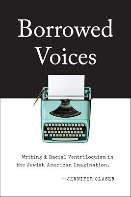Borrowed Voices: Writing and Racial Ventriloquism in the Jewish American Imagination by Glaser, Jennifer | Paperback | Literary Studies: From C 1900 - 2