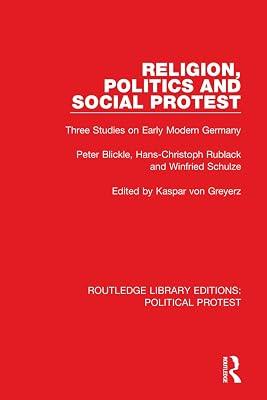 Religion, Politics and Social Protest: Three Studies on Early Modern Germany (Routledge Library Editions: Political Protest) by Rublack, Hans-Christoph; Schulze, Winfried; Blickle, Peter | Paperback | European History 2