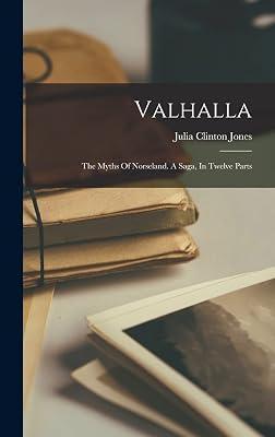 Valhalla: The Myths Of Norseland. A Saga, In Twelve Parts by Clinton, Jones Julia | Hardcover | History 2