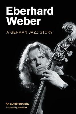 Eberhard Weber: A German Jazz Story (Popular Music History) by Weber, Eberhard | Hardcover | Music Reviews & Criticism 2