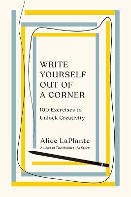Write Yourself Out of a Corner: 100 Exercises to Unlock Creativity by Laplante, Alice | Paperback | Language Arts & Disciplines 2