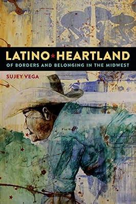 Latino Heartland: Of Borders and Belonging in the Midwest by Vega, Sujey | Paperback | Rural Communities