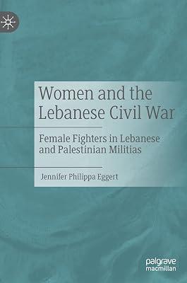 Women and the Lebanese Civil War: Female Fighters in Lebanese and Palestinian Militias by Eggert, Jennifer Philippa | Hardcover | Political Science 2