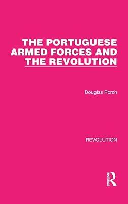 The Portuguese Armed Forces and the Revolution: 23 (Routledge Library Editions: Revolution) by Porch, Douglas | Hardcover | Political Science 2