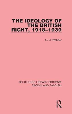The Ideology of the British Right, 1918-1939 (Routledge Library Editions Racism and Fascism, 8) by Webber, G. C. | Hardcover | Political Science 2