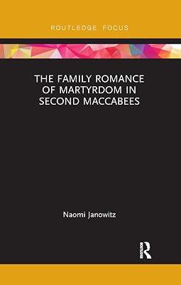 The Family Romance of Martyrdom in Second Maccabees (Routledge Focus on Biblical Studies) by Janowitz, Naomi | Paperback | History 2