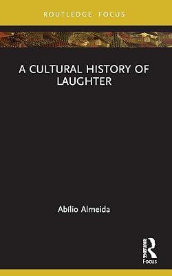 A Cultural History of Laughter (Morality, Society and Culture) by Almeida, Abilio | Paperback | Literary Theory 2