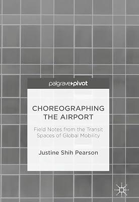 Choreographing the Airport: Field Notes from the Transit Spaces of Global Mobility by Shih Pearson, Justine | Hardcover | Dance & Other Performing Arts 2
