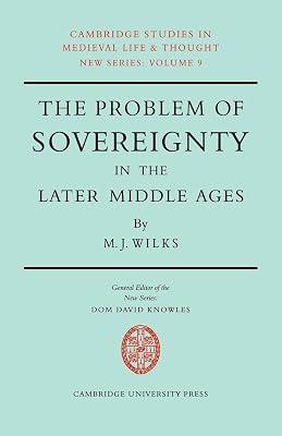The Problem of Sovereignty in the Later Middle Ages: The Papal Monarchy with Augustinus Triumphus and the Publicists: 9 (Cambridge Studies in Medieval Life and Thought: New Series, Series Number 9) by Wilks, Michael | Paperback | History 2