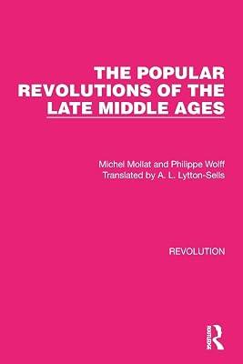 The Popular Revolutions of the Late Middle Ages (Routledge Library Editions: Revolution) by Mollat, Michel; Wolff, Philippe | Paperback | European History 2