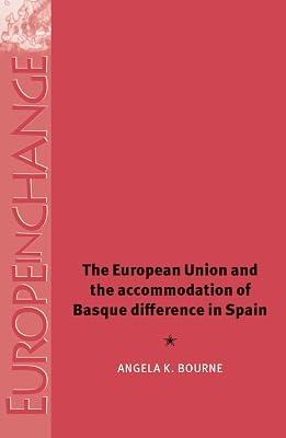 The European Union and the Accommodation of Basque Difference in Spain (Europe in Change) by Bourne, Angela K. | Paperback | Political Science 2