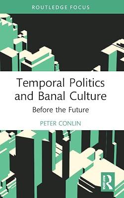 Temporal Politics and Banal Culture: Before the Future (Classical and Contemporary Social Theory) by Conlin, Peter | Paperback | Human Geography 2