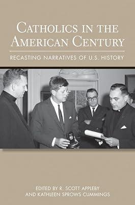 Catholics in the American Century: Recasting Narratives of U.S. History (Cushwa Center Studies of Catholicism in Twentieth-Century America) | Hardcover | Religion 2
