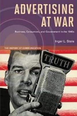 Advertising at War: Business, Consumers, and Government in the 1940s (History of Communication) by Stole, Inger L | Paperback | Communication Studies 2